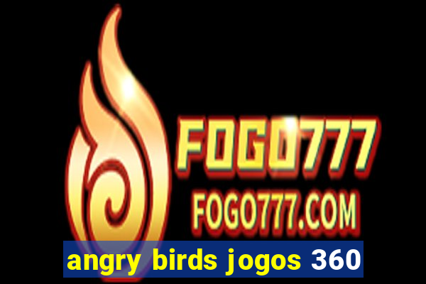 angry birds jogos 360